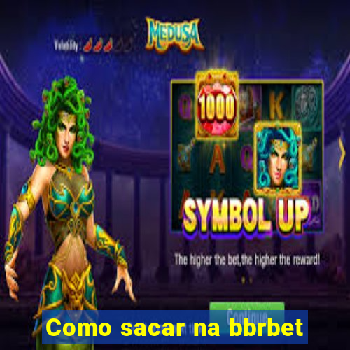 Como sacar na bbrbet